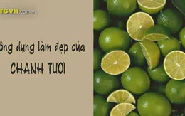 Những công dụng làm đẹp bất ngờ đến từ chanh